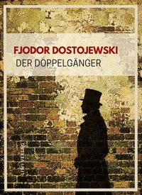 Fjodor Dostojewski: Der Doppelgänger. Vollständige Neuausgabe