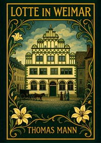 Thomas Mann: Lotte in Weimar. Vollständige Neuausgabe