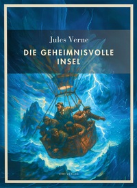 Jules Verne:  Die geheimnisvolle Insel. Vollständige Neuausgabe