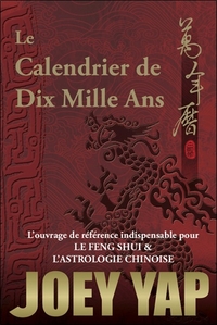 LE CALENDRIER DE DIX MILLE ANS - L'OUVRAGE DE REFERENCE INDISPENSABLE POUR LE FENG SHUI & L'ASTROLOG