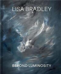 LISA BRADLEY: BEYOND LUMINOSITY /ANGLAIS