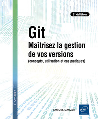 Git - Maîtrisez la gestion de vos versions (concepts, utilisation et cas pratiques) (5e édition)