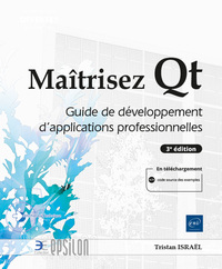 MAITRISEZ QT - GUIDE DE DEVELOPPEMENT D'APPLICATIONS PROFESSIONNELLES (3E EDITION)