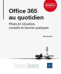 Office 365 au quotidien - Mises en situation, conseils et bonnes pratiques