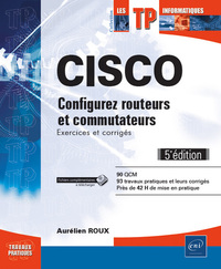 CISCO - Configurez routeurs et commutateurs : Exercices et corrigés (5e édition)