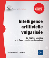 Intelligence artificielle vulgarisée - Le Machine Learning et le Deep Learning par la pratique