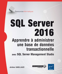 SQL Server 2016 - Apprendre à administrer une base de données transactionnelle avec SQL Server Manag