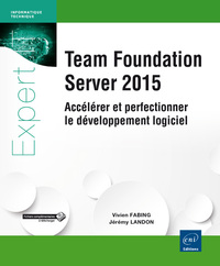 Team Foundation Server 2015 - Accélérer et perfectionner le développement logiciel