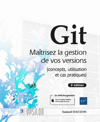 GIT - MAITRISEZ LA GESTION DE VOS VERSIONS (CONCEPTS, UTILISATION ET CAS PRATIQUES) (3E EDITION)