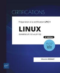 LINUX - PREPARATION A LA CERTIFICATION LPIC-1 (EXAMENS LPI 101 ET LPI 102) - [6E EDITION]