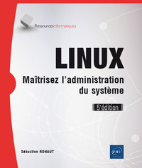 LINUX - Maîtrisez l'administration du système (5e édition)