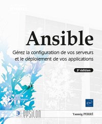 ANSIBLE - GEREZ LA CONFIGURATION DE VOS SERVEURS ET LE DEPLOIEMENT DE VOS APPLICATIONS (3E EDITION)