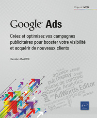 Google Ads - Créez et optimisez vos campagnes publicitaires pour booster votre visibilité et acquéri