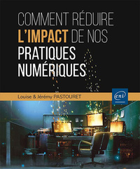 COMMENT REDUIRE L'IMPACT DE NOS PRATIQUES NUMERIQUES ? - LES CLES POUR AGIR