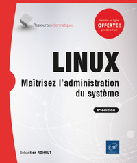 LINUX - MAITRISEZ L'ADMINISTRATION DU SYSTEME (6E EDITION)