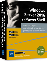 Windows Server 2016 et PowerShell - Coffret de 2 livres : Utilisez les scripts pour automatiser vos