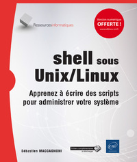 shell sous Unix/Linux - Apprenez à écrire des scripts pour administrer votre système