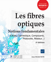 Les fibres optiques - Notions fondamentales (Câbles, Connectique, Composants, Protocoles, Réseaux...