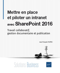 Mettre en place et piloter un intranet avec SharePoint 2016 - Travail collaboratif, gestion document