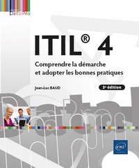 ITIL® 4 - Comprendre la démarche et adopter les bonnes pratiques (3e édition)
