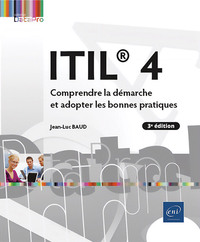 ITIL  4 - COMPRENDRE LA DEMARCHE ET ADOPTER LES BONNES PRATIQUES (3E EDITION)