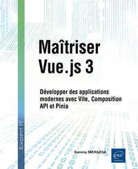 Maîtriser Vue.js 3 - Développer des applications modernes avec Vite, Composition API et Pinia