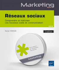 Réseaux sociaux - Comprendre et maîtriser ces nouveaux outils de communication (5e édition)