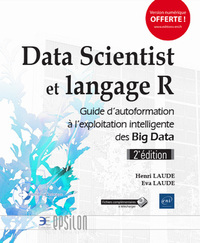 Data Scientist et langage R - Guide d'autoformation à l'exploitation intelligente des Big Data (2e é