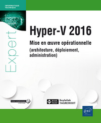 Hyper-V 2016 - Mise en oeuvre opérationnelle (architecture, déploiement, administration)