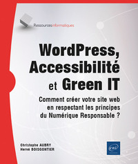 WORDPRESS, ACCESSIBILITE ET GREEN IT - COMMENT CREER VOTRE SITE WEB EN RESPECTANT LES PRINCIPES DU N