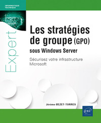 LES STRATEGIES DE GROUPE POUR SECURISER VOTRE INFRASTRUCTURE MICROSOFT - (IMPLEMENTATION SOUS WINDOW