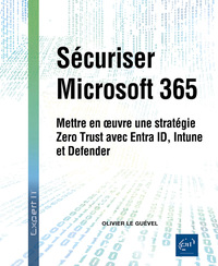 Sécuriser Microsoft 365 - Mettre en œuvre une stratégie Zero Trust avec Entra ID, Intune et Defender