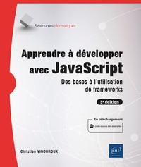 Apprendre à développer avec JavaScript - Des bases à l'utilisation de frameworks (5e édition)