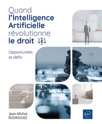 Quand l’Intelligence Artificielle révolutionne le Droit - Opportunités et défis