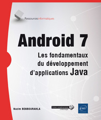 Android 7 - Les fondamentaux du développement d'applications Java