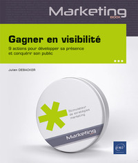 GAGNER EN VISIBILITE - 9 ACTIONS CLES POUR DEVELOPPER SA PRESENCE ET CONQUERIR SON PUBLIC