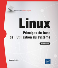 LINUX - PRINCIPES DE BASE DE L'UTILISATION DU SYSTEME (8E EDITION)