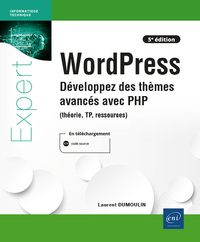 WORDPRESS - DEVELOPPEZ DES THEMES AVANCES AVEC PHP (THEORIE, TP, RESSOURCES) (5E EDITION)