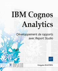IBM COGNOS ANALYTICS - DEVELOPPEMENT DE RAPPORTS AVEC REPORT STUDIO