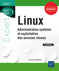 LINUX - ADMINISTRATION SYSTEME ET EXPLOITATION DES SERVICES RESEAU (4E EDITION)