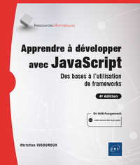 APPRENDRE A DEVELOPPER AVEC JAVASCRIPT - DES BASES A L'UTILISATION DE FRAMEWORKS (4E EDITION)