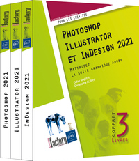 PHOTOSHOP, ILLUSTRATOR ET INDESIGN 2021 - COFFRET DE 3 LIVRES : MAITRISEZ LA SUITE GRAPHIQUE ADOBE