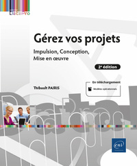 Gérez vos projets (2e édition) - Impulsion, Conception, Mise en œuvre