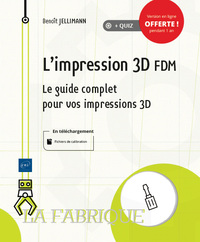 L'IMPRESSION 3D FDM - LE GUIDE COMPLET POUR VOS IMPRESSIONS 3D