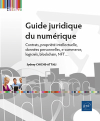 GUIDE JURIDIQUE DU NUMERIQUE - CONTRATS, PROPRIETE INTELLECTUELLE, DONNEES PERSONNELLES, E-COMMERCE,