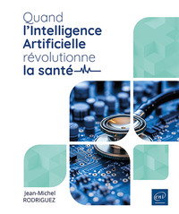 QUAND LINTELLIGENCE ARTIFICIELLE REVOLUTIONNE LA SANTE - OPPORTUNITES ET DEFIS