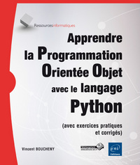 Apprendre la Programmation Orientée Objet avec le langage Python - (avec exercices pratiques et corr