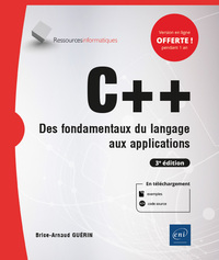 C++ - DES FONDAMENTAUX DU LANGAGE AUX APPLICATIONS (3E EDITION)