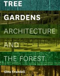 Tree Gardens Architecture and the Forest /anglais
