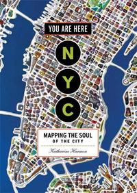 YOU ARE HERE NYC MAPPING THE SOUL OF THE CITY /ANGLAIS